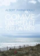 Couverture du livre « Comme un reflet sur la mer » de Albert Parnaudeau aux éditions Amalthee