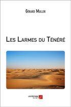 Couverture du livre « Les larmes du Ténéré » de Gerard Muller aux éditions Editions Du Net