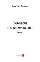 Couverture du livre « Chronique des intemporalites - tome 1 » de Parmenide A T. aux éditions Editions Du Net