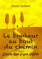 Couverture du livre « Le bonheur au bout du chemin t.2 ; Laure face à son destin » de Sylvie Tournay aux éditions Books On Demand