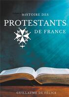 Couverture du livre « Éveil à la foi t.8 ; histoire des protestants de France - la religion protestante et le protestant » de Guillaume De Felice aux éditions Books On Demand