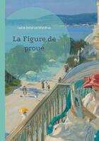 Couverture du livre « La Figure de proue : Un roman maritime explorant les passions et les mystères d'un village côtier normand. » de Lucie Delarue-Mardrus aux éditions Books On Demand