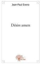 Couverture du livre « Desirs amers » de Jean-Paul Eveno aux éditions Edilivre