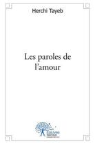 Couverture du livre « Les paroles de l'amour » de Herchi Tayeb aux éditions Edilivre