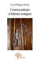 Couverture du livre « Conversations à bâtons rompus » de Jean-Philippe Hardy aux éditions Edilivre