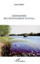 Couverture du livre « Géographie de l'écoulement fluvial » de Alain Giret aux éditions Editions L'harmattan