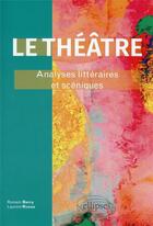 Couverture du livre « Le théâtre : analyses littéraires et scéniques » de Romain Berry et Laurent Russo aux éditions Ellipses