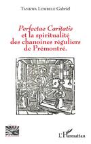 Couverture du livre « Perfectae caritatis et la spiritualité des chanoines réguliers de Prémontré » de Gabriel Tankwa Lumbele aux éditions L'harmattan
