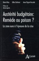 Couverture du livre « Austérité budgétaire ; remède ou poison ? la zone euro à l'épreuve de la crise » de Gilles Dufrenot et Marcel Aloy et Anne Peguin-Feissolle aux éditions Atlande Editions