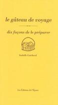 Couverture du livre « Le gâteau de voyage, dix facons de le préparer » de Isabelle Guichard aux éditions Epure