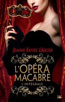 Couverture du livre « L'opéra macabre ; intégrale » de Jeanne Faivre D'Arcier aux éditions Bragelonne