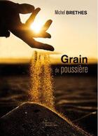 Couverture du livre « Grain de poussière » de Michel Brethes aux éditions Baudelaire