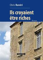 Couverture du livre « Ils croyaient être riches » de Chris Raveri aux éditions France Libris