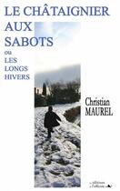Couverture du livre « Le châtaignier aux sabots ; ou les longs hivers » de Christian Maurel aux éditions L'officine