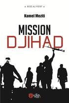 Couverture du livre « Mission djihad » de Kamel Meziti aux éditions Les Points Sur Les I