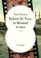 Couverture du livre « Robert de Niro, le Mossad et moi » de Paule Darmon aux éditions L'antilope