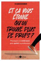 Couverture du livre « Et ça vous étonne qu'on ne trouve plus de profs : pourquoi j'ai embrassé puis quitté la profession » de Sylvain Berdinger aux éditions Enrick B.