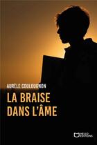 Couverture du livre « La Braise dans l'âme » de Aurele Coulougnon aux éditions Hello Editions