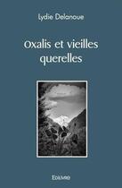 Couverture du livre « Oxalis et vieilles querelles » de Lydie Delanoue aux éditions Edilivre