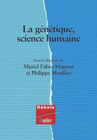 Couverture du livre « La genetique, science humaine » de Fabre-Magnan aux éditions Belin