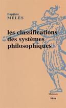 Couverture du livre « Les classifications des systèmes philosophiques » de Baptiste Meles aux éditions Vrin