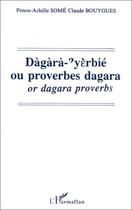 Couverture du livre « Dagara-?yerbíé ou proverbes dagara or dagara proverbs » de Penou-Achille Some et Claude Bouygues aux éditions L'harmattan