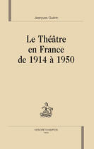 Couverture du livre « Le théâtre en France de 1914 à 1950 » de Jeanyves Guerin aux éditions Honore Champion