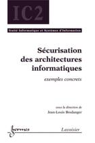 Couverture du livre « Securisation des architectures informatiques exemples concrets traite ic2 serie informatique et syst » de Boulanger aux éditions Hermes Science Publications