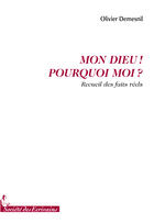 Couverture du livre « Mon dieu ! pourquoi moi ? » de Olivier Demesnil aux éditions Societe Des Ecrivains