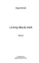 Couverture du livre « Le long reve du mort » de Regis Belloeil aux éditions Editions Le Manuscrit