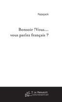 Couverture du livre « Bonsoir ! vous... vous parlez francais ? » de Papajack Jacques aux éditions Editions Le Manuscrit