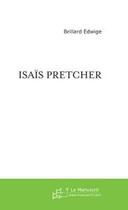 Couverture du livre « Isaïs Pretcher » de Edwige Brillard aux éditions Editions Le Manuscrit