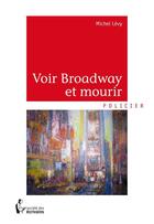 Couverture du livre « Voir Broadway et mourir » de Michel Lévy aux éditions Societe Des Ecrivains