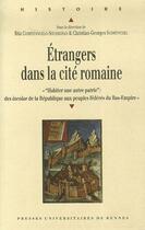 Couverture du livre « Étrangers dans la cité romaine ; habiter une autre patrie : des incolae de la Répulbique aux peuples fédérés du Bas-Empire » de  aux éditions Pu De Rennes