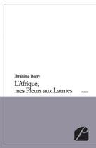 Couverture du livre « L'Afrique, mes pleurs aux larmes » de Ibrahima Barry aux éditions Editions Du Panthéon