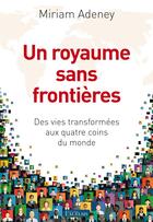 Couverture du livre « Un royaume sans frontieres - des vies transformees aux quatre coins du monde » de Adeney Miriam aux éditions Excelsis