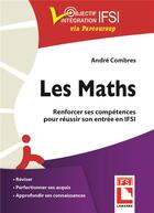 Couverture du livre « Les maths ; renforcer ses compétences pour réussir son entrée en IFSI » de Andre Combres aux éditions Lamarre