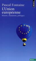 Couverture du livre « L'union européenne ; histoire, institutions, politiques » de Pascal Fontaine aux éditions Points