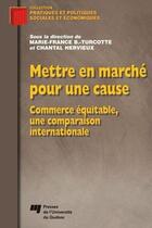 Couverture du livre « Mettre en marché pour une cause ; commerce équitable, une comparaison internationale » de Hervieux et Turcot aux éditions Pu De Quebec