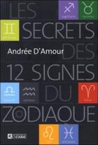 Couverture du livre « Les secrets des 12 signesdu zodiaque » de Andree D'Amour aux éditions Les Éditions De L'homme