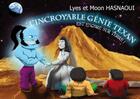 Couverture du livre « L'incroyable génie texan est encore sur terre ! » de Moon Hasnaoui et Lyes Hasnaoui aux éditions Edilivre-aparis