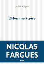 Couverture du livre « L'homme à zéro » de Nicolas Fargues aux éditions P.o.l