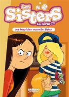 Couverture du livre « Sisters (les) dessin anime - poche - les sisters - la serie tv - poche - tome 58 - ma trop bien nouv » de Cazenove/William aux éditions Bamboo