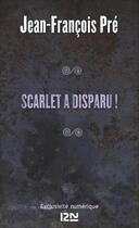 Couverture du livre « Scarlet a disparu ! » de Jean-Francois Pre aux éditions 12-21