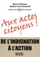 Couverture du livre « Aux actes citoyens ; de l'indignation à l'action » de Herve Serieyx aux éditions Maxima
