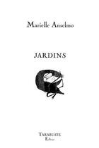 Couverture du livre « Jardins - marielle anselmo » de Anselmo Marielle aux éditions Tarabuste