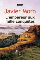 Couverture du livre « L'empereur aux mille conquêtes Tome 1 » de Javier Moro aux éditions Editions De La Loupe