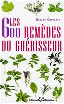 Couverture du livre « Les 600 remèdes du guérisseur » de Gerard Coutaret aux éditions Bussiere