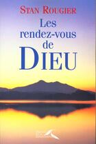 Couverture du livre « Les rendez-vous de dieu » de Stan Rougier aux éditions Presses De La Renaissance