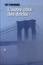 Couverture du livre « L'autre côté des docks » de Ivy Pochoda aux éditions Liana Levi